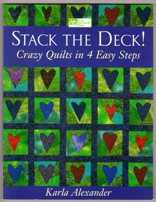 Stack the Deck!: Crazy Quilts in 4 Easy Steps ~ Alexander, Karla PB