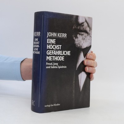 Eine höchst gefährliche Methode: Freud, Jung und Sabina Spielrein  |  John Kerr