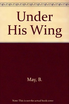 UNDER HIS WING: ADVENTURES IN TRUSTING GOD By Bernie May & Billy Graham *VG+*