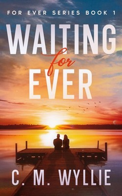 Waiting For Ever: Book 1, For Ever Series - Wyllie, C. M. - Very Good - See ...