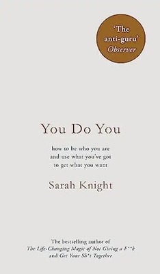 You Do You: (A No-F**ks-Given Guide) how to be who you are and use what you've g