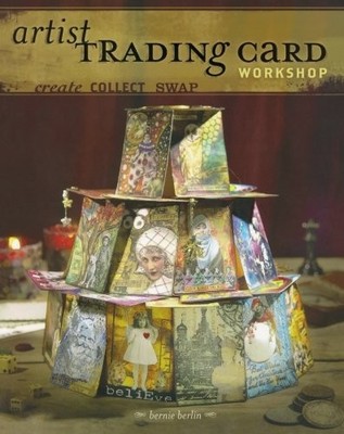 ARTIST TRADING CARD WORKSHOP: CREATE, COLLECT, SWAP By Bernie Berlin *BRAND NEW*