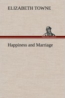 Happiness And Marriage Elizabeth Towne