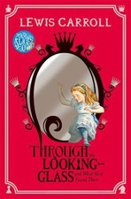 Through the Looking-Glass: And What Alice Found There by Carroll, Lewis