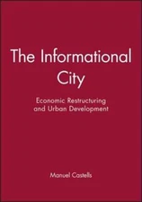 The Informational City: Economic Restructuring and Urban Development by Castells