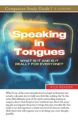 Speaking in Tongues Study Guide: What Is It and Is It Really for Everyone? by Ri