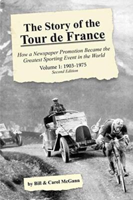 The Story of the Tour de France, Volume 1: 1903-1975: How a Newspaper Promoti-,