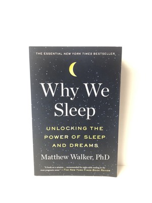 Why We Sleep: Unlocking the Power of Sleep and Dreams by Matthew Walker 2018 EUC