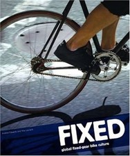 Fixed : Global Fixed-Gear Bike Culture Paperback Andrew, Leonard,