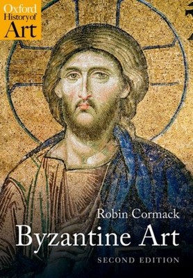 BYZANTINE ART by Mr Robin Professor Emeritus, Courtauld Institute of Art
