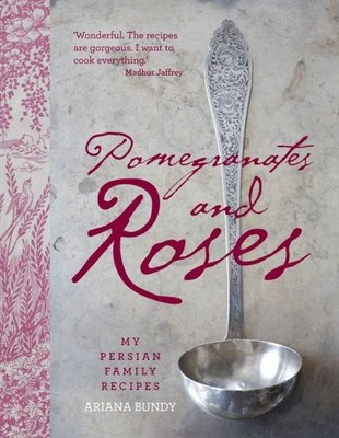 Pomegranates and Roses: My Persian Family Recipes by Bundy, Ariana Hardback The