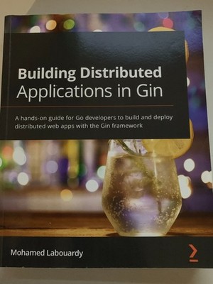Building Distributed Applications in Gin : A Hands-On Guide for Go Developers to