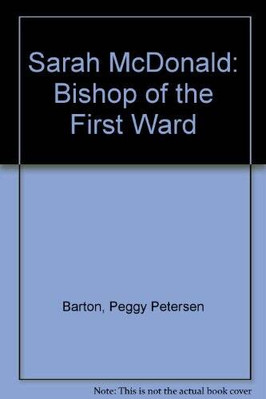 Sarah McDonald: Bishop of the First Ward - Hardcover - VERY GOOD