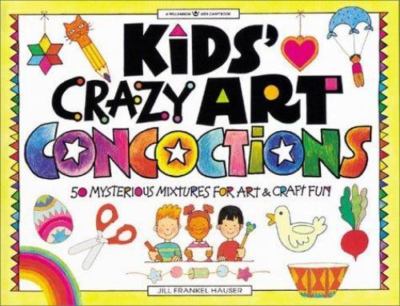 Kids' Crazy Art Concoctions: 50 Mysterious Mixtur- 1885593287, Hauser, paperback