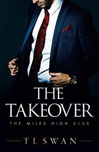 The Takeover: 2 (The Miles High Club) By T L Swan