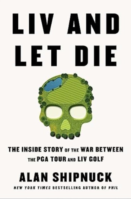 LIV and Let Die by Alan Shipnuck (Paperback Book)