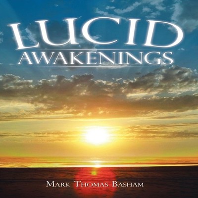 Lucid Awakenings Mark Thomas Basham Hardcover Author Solutions In