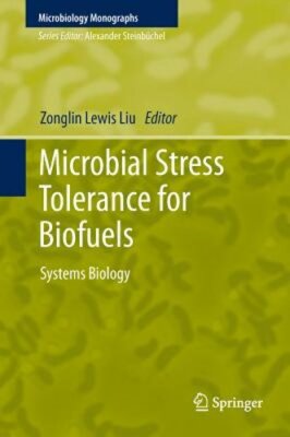 Microbial Stress Tolerance for Biofuels: Systems Biology by Zonglin Lewis Liu