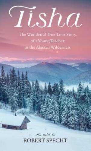 Tisha: The Story of a Young Teacher in the Alaskan Wilderness - ACCEPTABLE