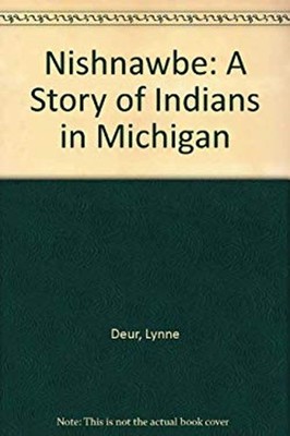 Nishnawbe : A Story of Indians in Michigan Hardcover Lynne Deur