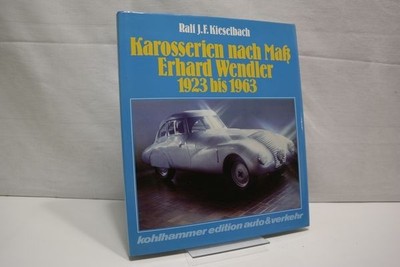 Karosserien nach Mass: Erhard Wendler 1923 bis 1963 / Tailormade Bodywork by Wen