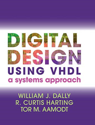 Digital Design Using VHDL: A Systems Approach - HardBack NEW William J. Dall 201