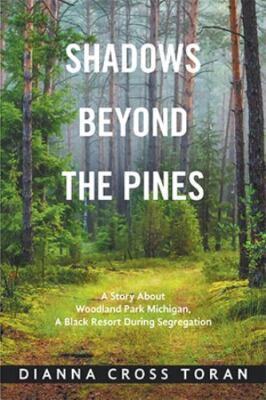 Shadows Beyond the Pines : A Story About Woodland Park Michigan, a Black Reso...