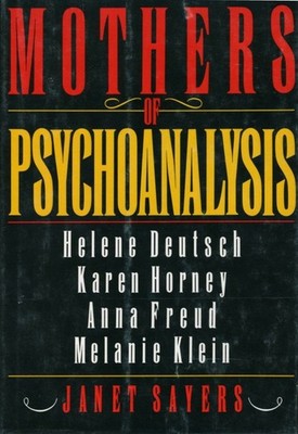 Mothers of Psychoanalysis: Helene Deutsch, Karen Horney, Anna Freud, Melanie...