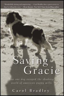 Saving Gracie: How One Dog Escaped the Shadowy World of American Puppy Mills, Br
