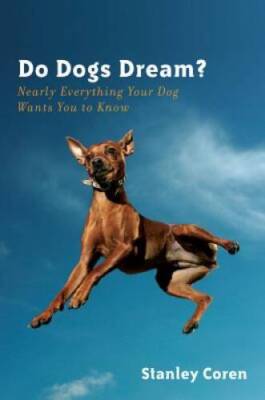 Do Dogs Dream?: Nearly Everything Your Dog Wants You to Know - Hardcover - GOOD
