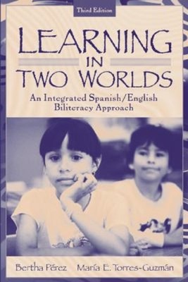 Learning in Two Worlds : An Integrated Spanish/English Biliteracy