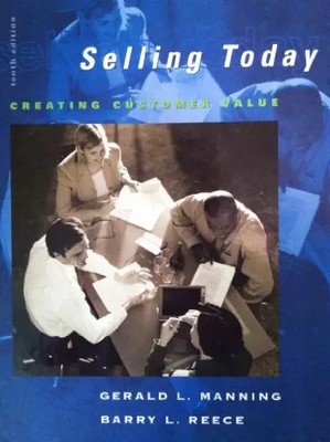 Selling Today: Creating Customer Value, 10th Edition, Gerald L Manning