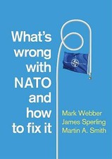 What's Wrong With NATO and How to Fix It by Mark Webber, James Sperling, Mart...