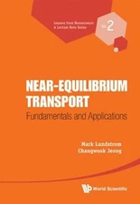 Near-Equilibrium Transport: Fundamentals and Applications by Mark S Lundstrom