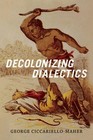 Decolonizing Dialectics Geo Maher Taschenbuch Einband - flex.(Paperback) 2017
