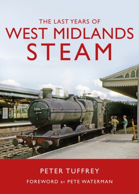 The Last Years of West Midlands Steam by Peter Tuffrey (Hardback Book)
