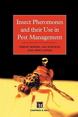 			Insect Pheromones and their Use in Pest Management, Howse, Stevens, Jo PB..		