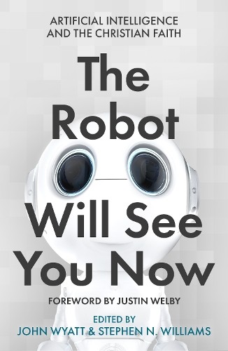 The Robot Will See You Now: Artificial Intelligence and the Christian Faith - Image 2