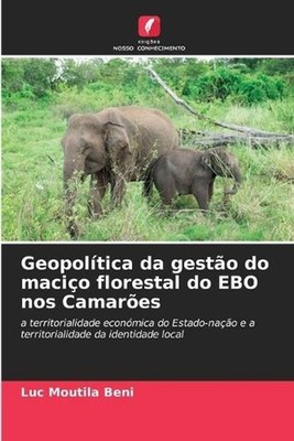 Geopoltica da gesto do macio florestal do EBO nos Camares by Luc Moutila Beni (P