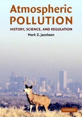 ATMOSPHERIC POLLUTION: HISTORY, SCIENCE, AND REGULATION By Professor Mark Z.