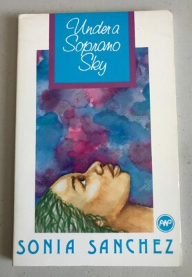 UNDER A SOPRANO SKY ~ SONIA SANCHEZ ~ 1993 ~ PRISTINE LYRICISM ~ THEMED POETRY
