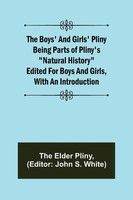 The Elder Pliny | The Boys' And Girls' Pliny; Being Parts Of Pliny's Natural...