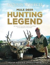 DENNIS WINTCH: MULE DEER HUNTING LEGEND: 50 YEARS OF HUNTING MULE... Lindsay Par
