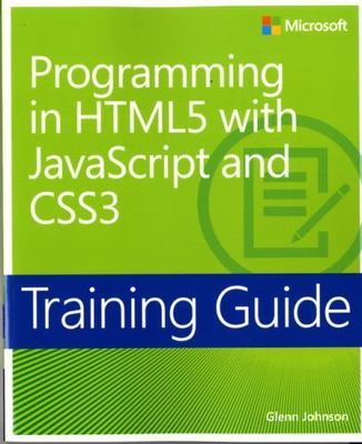 Microsoft Press Training Guide Ser.: Programming in HTML5 with JavaScript and...