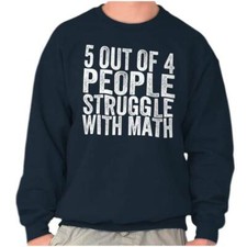 5 Out Of 4 People Struggle With Math Humor Womens or Mens Crewneck Sweatshirt