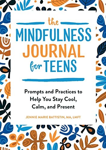 The Mindfulness Journal for Teens: Prompts and Practices to He .