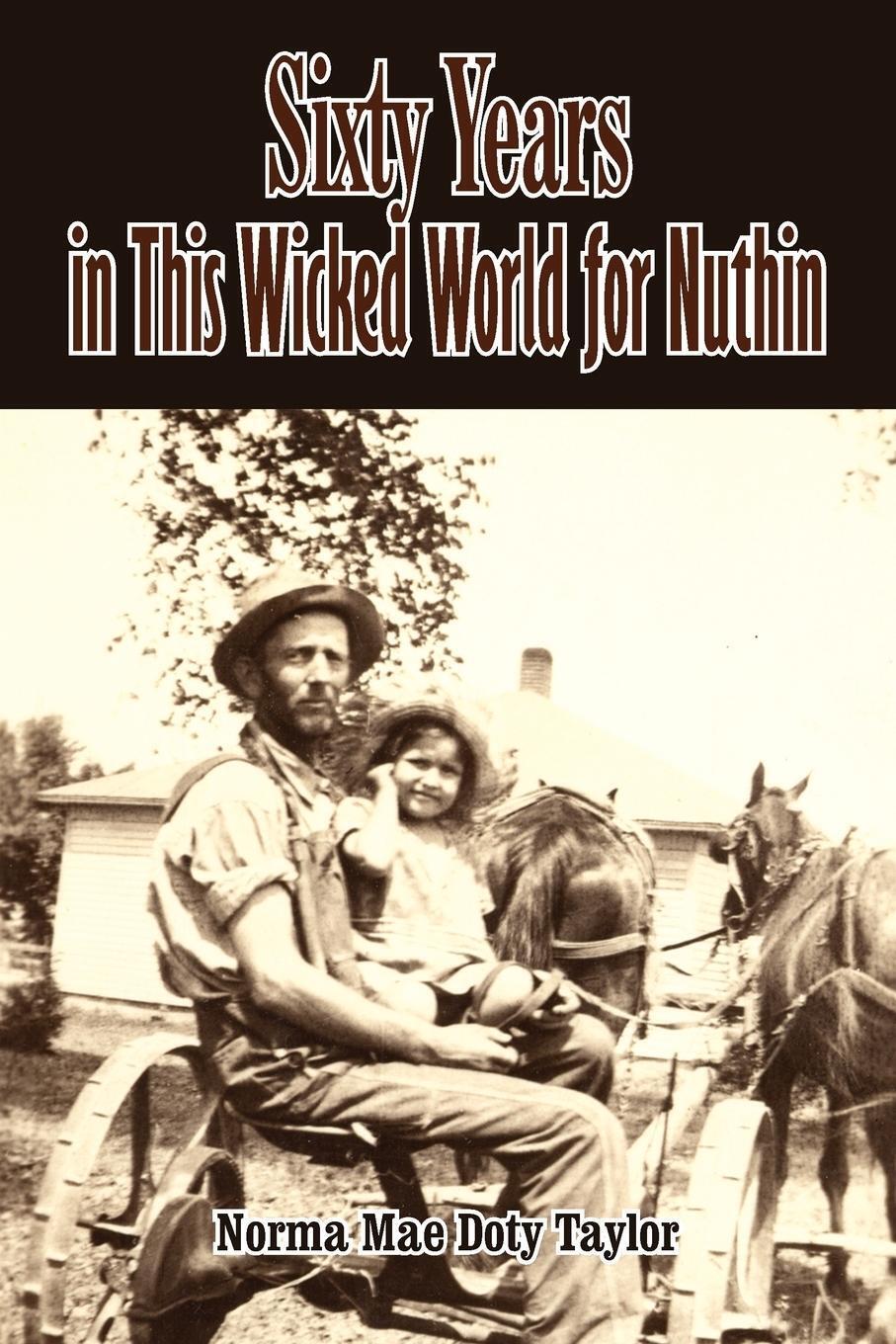 Norma Mae Doty Taylor | Sixty Years In This Wicked World For Nuthin |