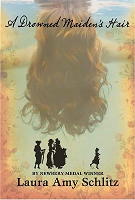 A Drowned Maiden's Hair: A Melodrama by Laura Amy Schlitz