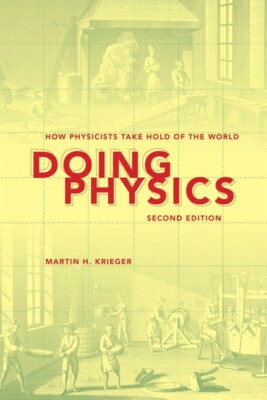 Doing Physics: How Physicists Take Hold Of The World