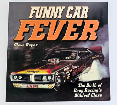 SIGNED STEVE REYES FUNNY CAR FEVER THE BIRTH OF DRAG RACINGS WILDEST CLASS BOOK
